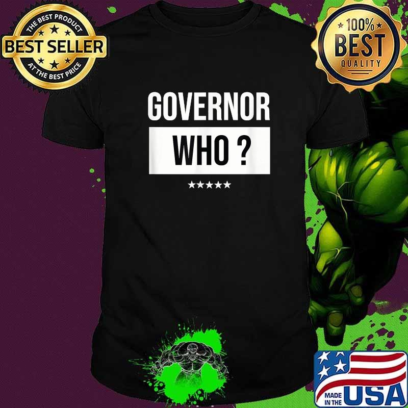 Governor who T-Shirt