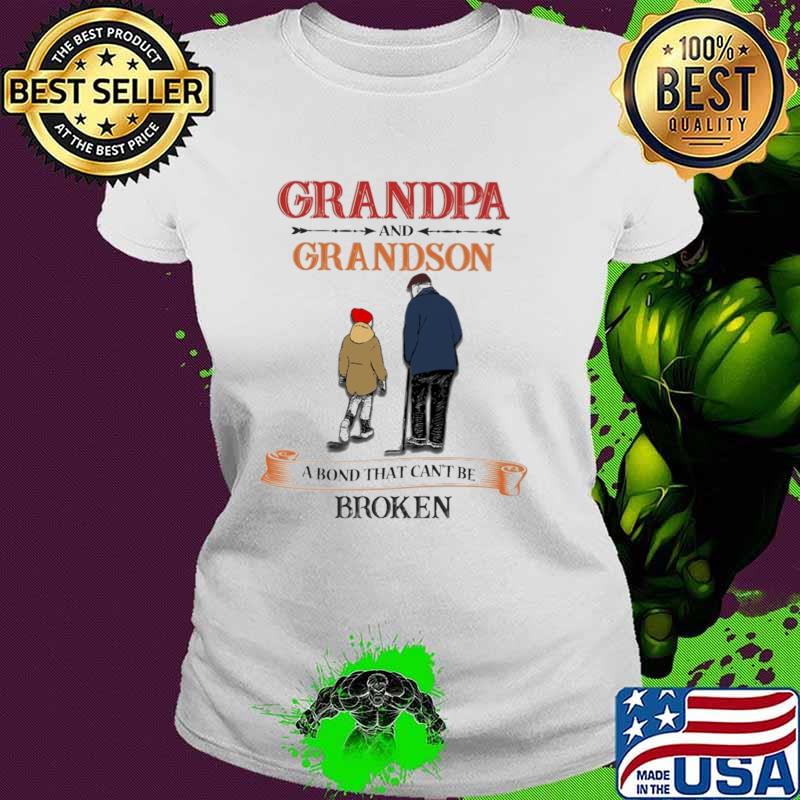 Grandpa And Grandson A Bond That Can't Be Broken Shirt Ladies tee Grandpa And Grandson A Bond That Can't Be Broken Shirt Ladies tee