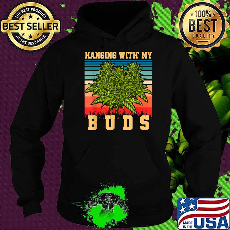 Hanging With My Buds Vintage retro weed marijuana T-Shirt Hoodie Hanging With My Buds Vintage retro weed marijuana T-Shirt Hoodie