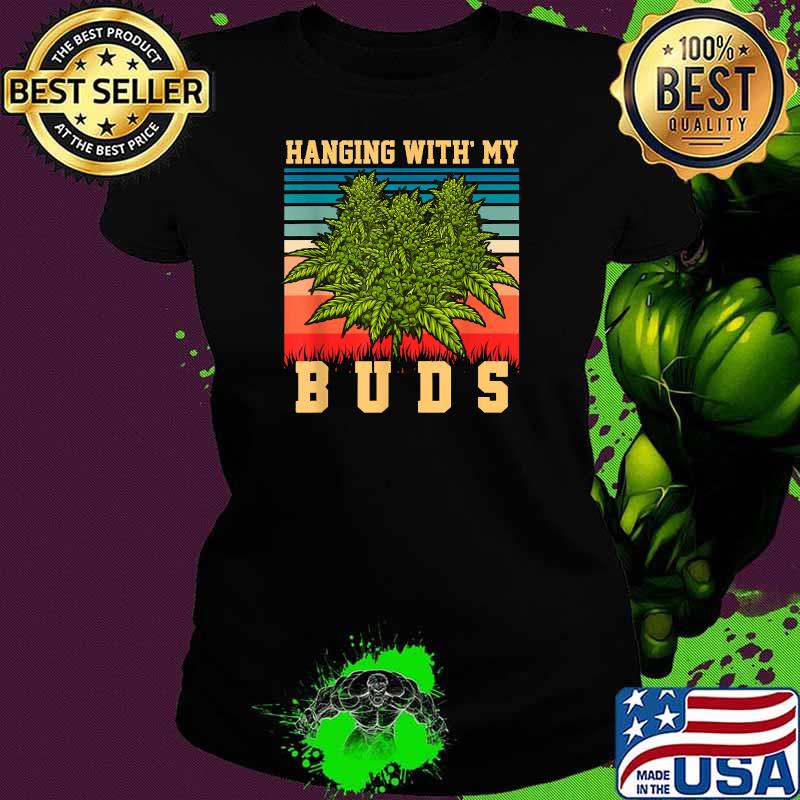 Hanging With My Buds Vintage retro weed marijuana T-Shirt Ladies tee Hanging With My Buds Vintage retro weed marijuana T-Shirt Ladies tee
