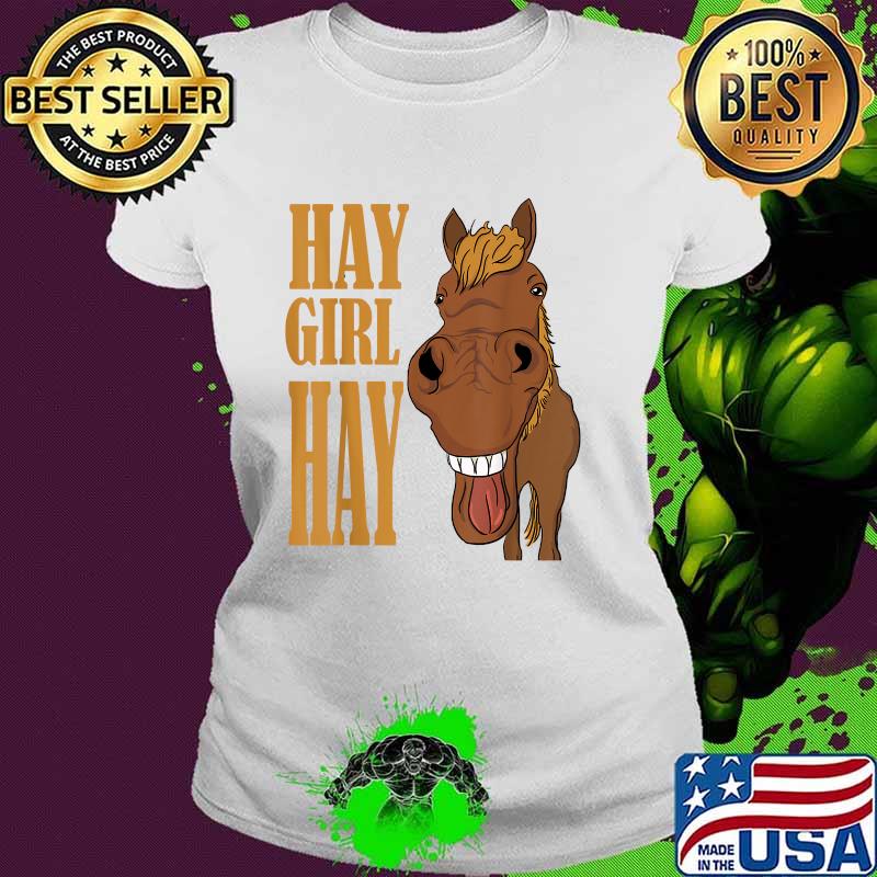 Hay Girl Hay Horse Laughing Horse T-Shirt Ladies tee Hay Girl Hay Horse Laughing Horse T-Shirt Ladies tee