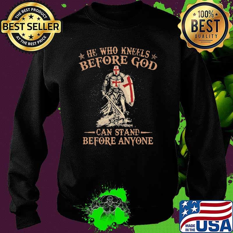 He Who Kneels Before God Can Stand Before Anyone Veteran Shirt Sweater He Who Kneels Before God Can Stand Before Anyone Veteran Shirt Sweater