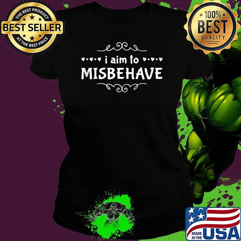 I Aim to Misbehave T-Shirt Ladies tee I Aim to Misbehave T-Shirt Ladies tee