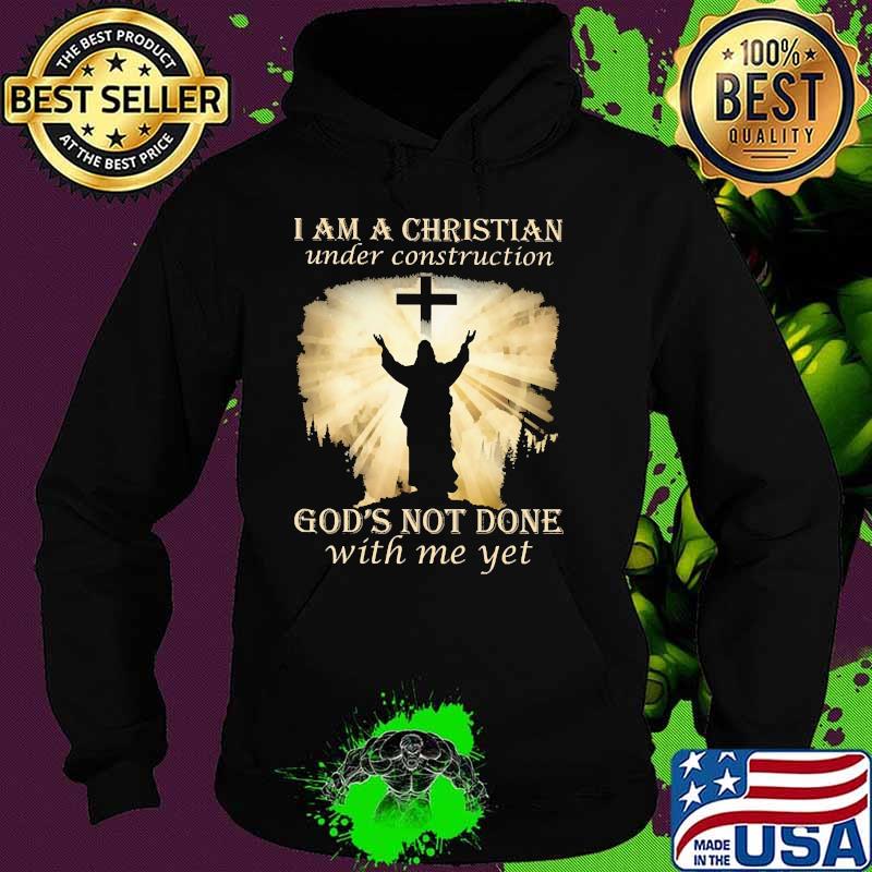 I am a christian under construction gods not done with me yet Hoodie I am a christian under construction gods not done with me yet Hoodie