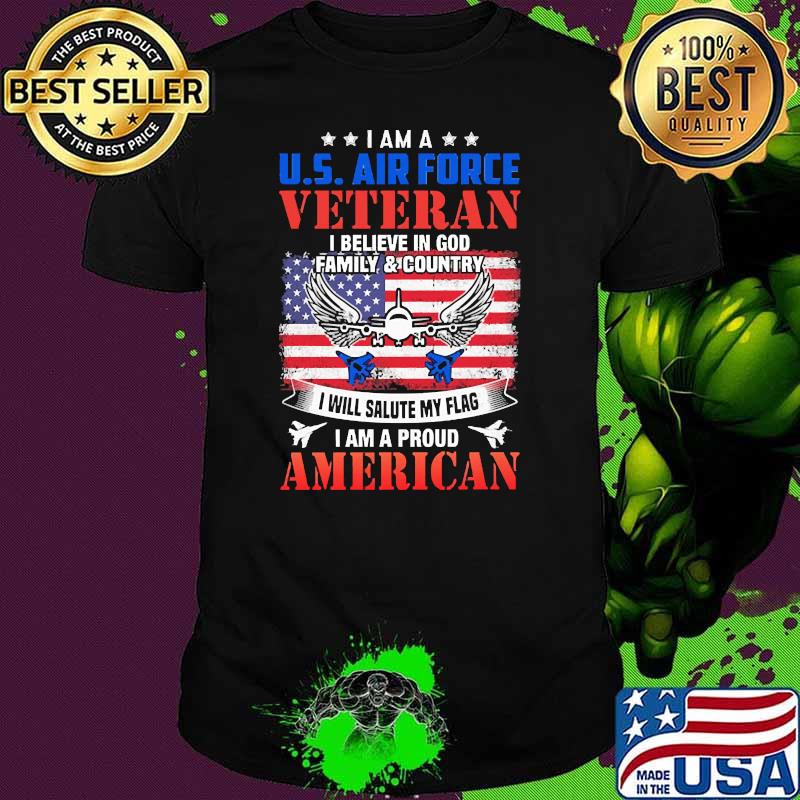 I am a us air force veteran i believe in god family and country i will salute my flag i am a proud american flag shirt