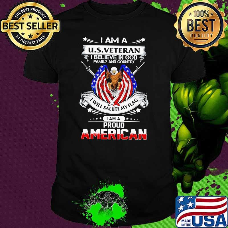 I am a us veteran believe in god family and country i will salute my flag i am a proud american eagle shirt