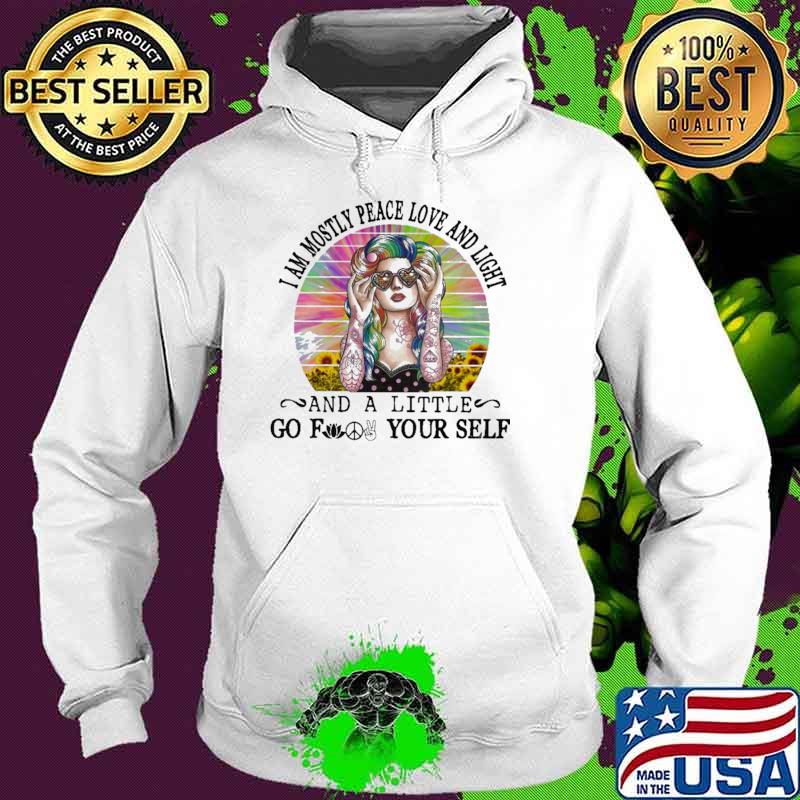 I am Mostly Peace Love And Light And A Little Go Pind Yourself Flower Vintage Shirt Hoodie I am Mostly Peace Love And Light And A Little Go Pind Yourself Flower Vintage Shirt Hoodie