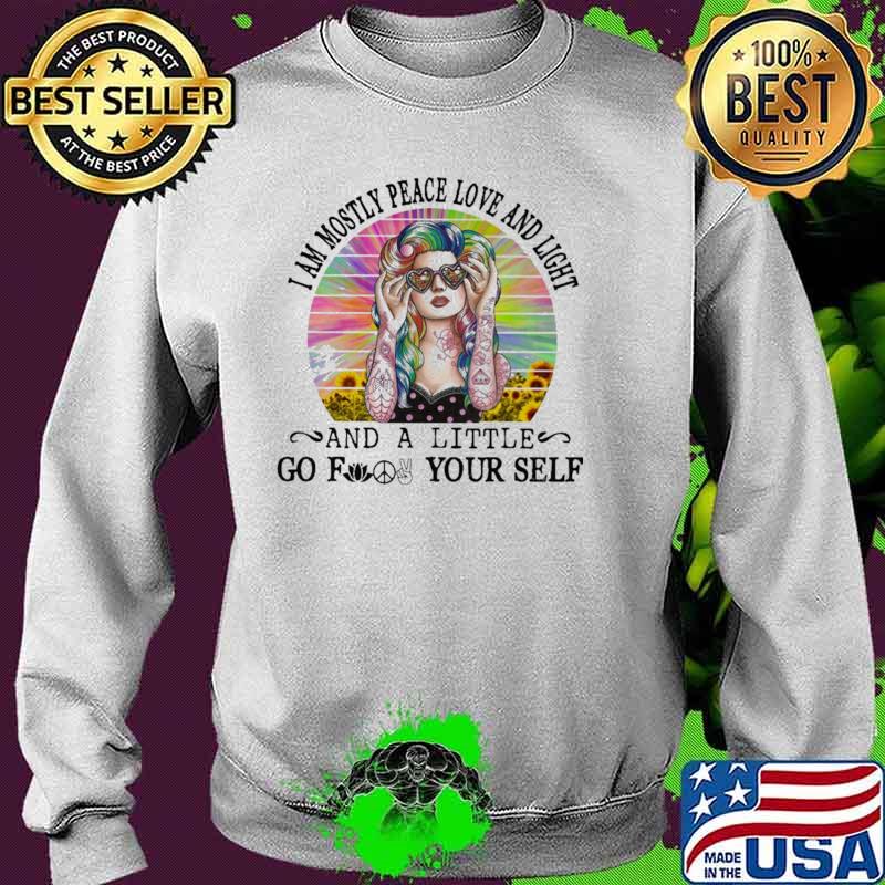 I am Mostly Peace Love And Light And A Little Go Pind Yourself Flower Vintage Shirt Sweater I am Mostly Peace Love And Light And A Little Go Pind Yourself Flower Vintage Shirt Sweater