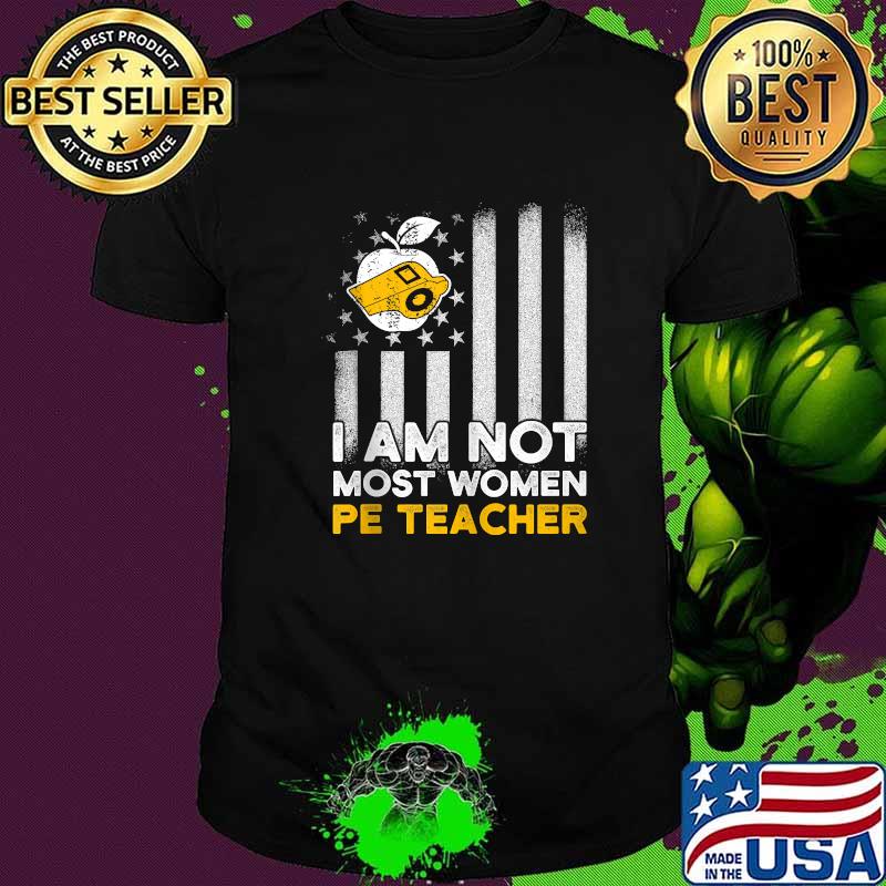 I Am Not Most Men PE Teacher American Flag T-Shirt