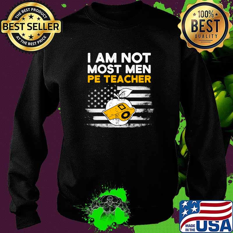 I Am Not Most Men PE Teacher Physical Education American Flag T-Shirt Sweater I Am Not Most Men PE Teacher Physical Education American Flag T-Shirt Sweater