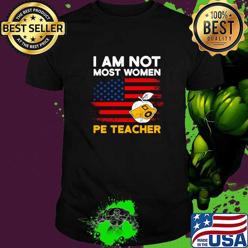 I Am Not Most Men PE Teacher Physical Education Usa Flag T-Shirt