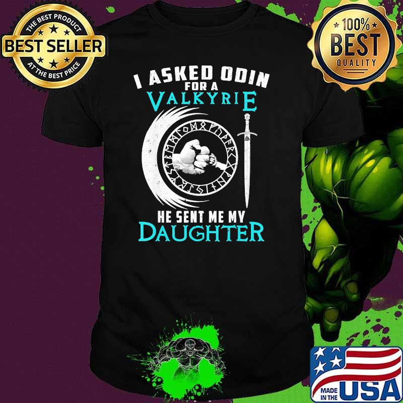I asked odin for a valkyrie he sent me my daughter shirt