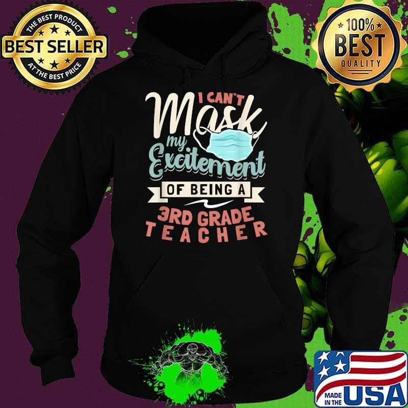 I Can't Mask My Excitement Of Being Your 3rd Grade Teacher T-Shirt Hoodie I Can't Mask My Excitement Of Being Your 3rd Grade Teacher T-Shirt Hoodie