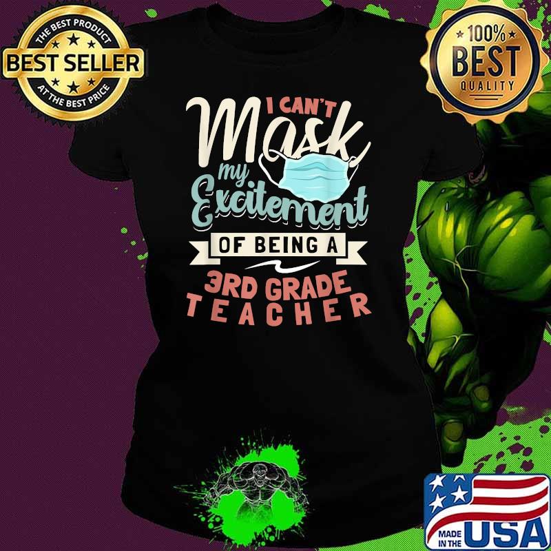 I Can't Mask My Excitement Of Being Your 3rd Grade Teacher T-Shirt Ladies tee I Can't Mask My Excitement Of Being Your 3rd Grade Teacher T-Shirt Ladies tee