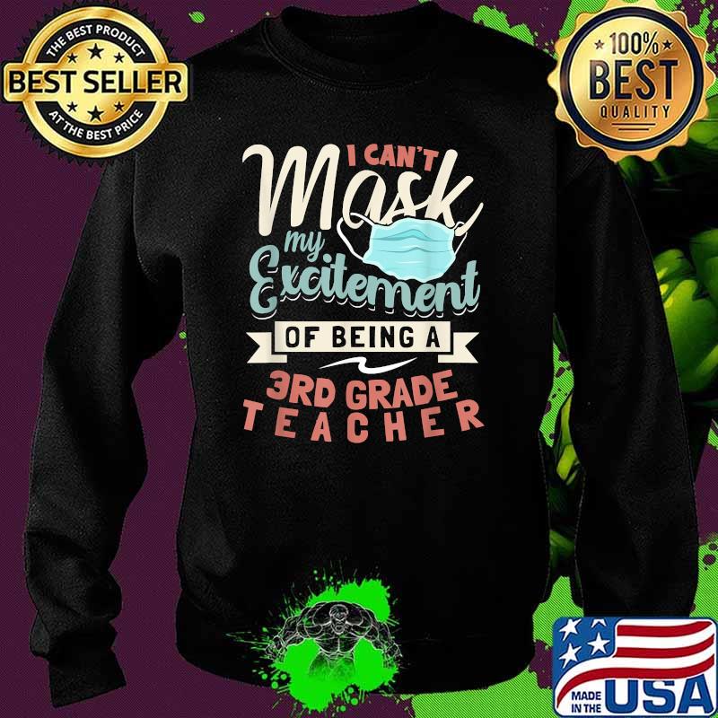 I Can't Mask My Excitement Of Being Your 3rd Grade Teacher T-Shirt Sweater I Can't Mask My Excitement Of Being Your 3rd Grade Teacher T-Shirt Sweater