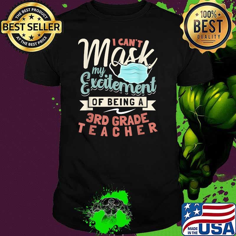 I Can't Mask My Excitement Of Being Your 3rd Grade Teacher T-Shirt I Can't Mask My Excitement Of Being Your 3rd Grade Teacher T-Shirt