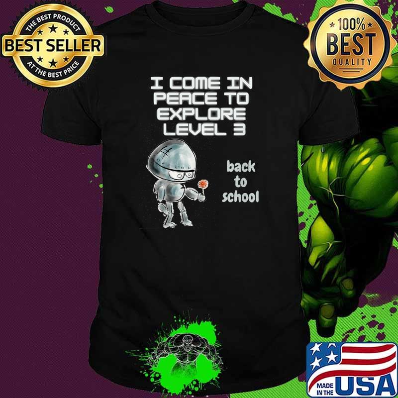 I Come In Peace To Explore Level 3 Back To School T-Shirt
