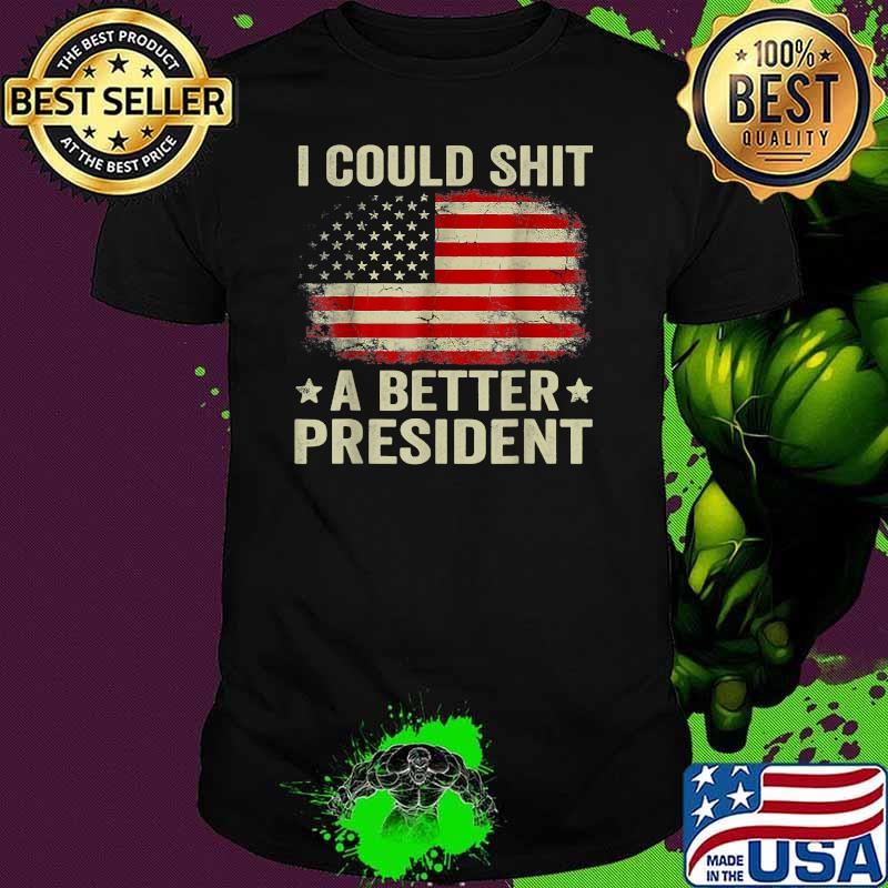 I Could Shit A Better President Sarcastic usa flag T-Shirt