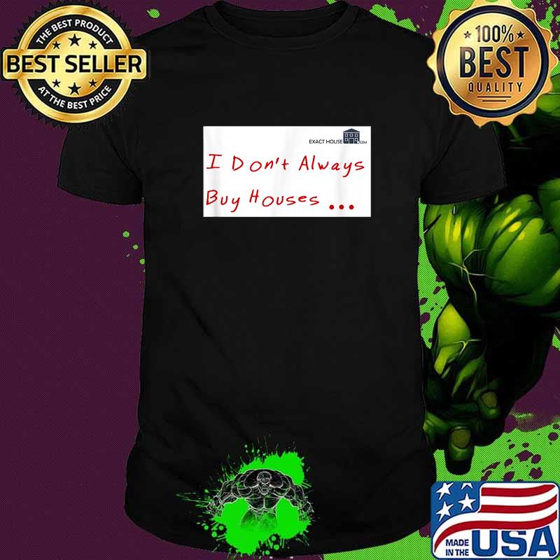 I Don't Always Buy House T-Shirt