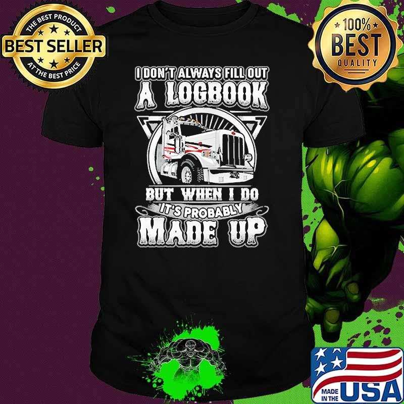 I dont always fill out a logbook but when i do its probably made up truck shirt