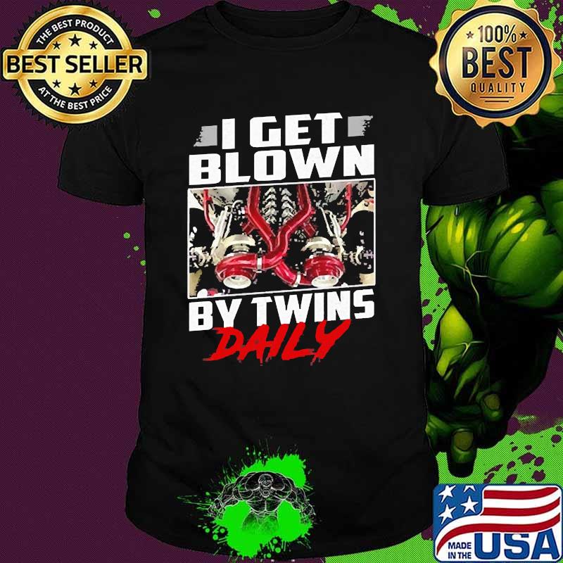 I get blown by twins daily shirt