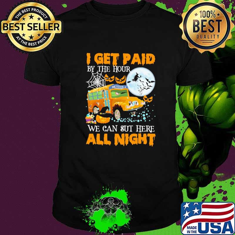 I Get Paid By The Hour We Can Sut Here All Night Halloween Shirt