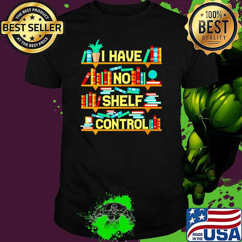 I have no shelf control books shirt