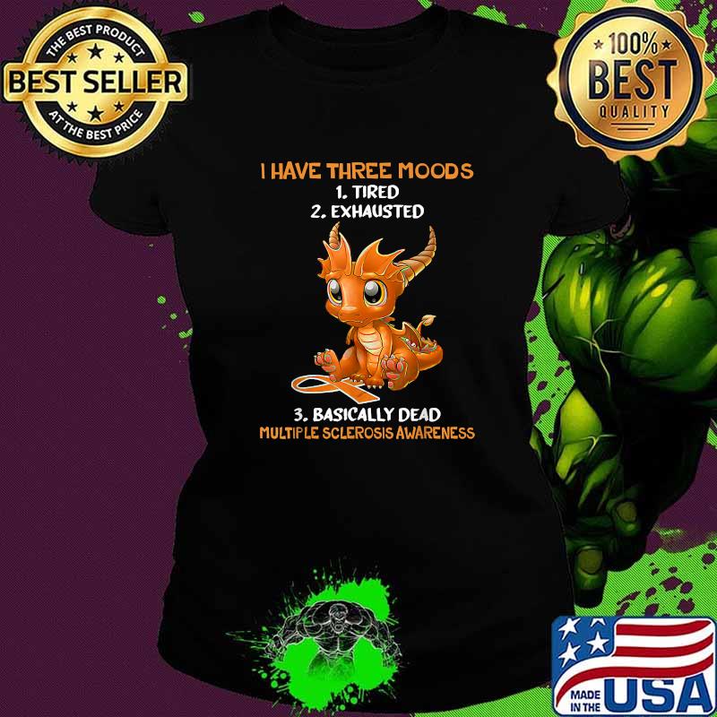 I Have Three Moods Tired Exhausted Basically Dead Dragon T-Shirt Ladies tee I Have Three Moods Tired Exhausted Basically Dead Dragon T-Shirt Ladies tee