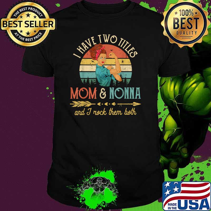 I Have Two Titles Mom And Nonna And I Rock Them Both Vintage Decor Grandma T-Shirt