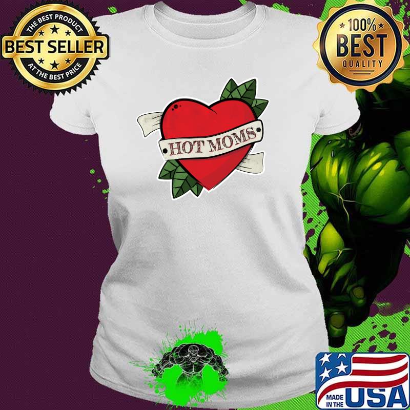 I Heart Hot Moms Tattoo Love Heart T-Shirt Ladies tee I Heart Hot Moms Tattoo Love Heart T-Shirt Ladies tee