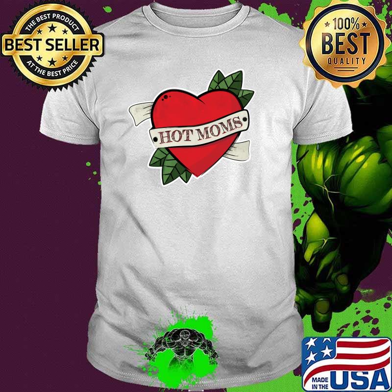 I Heart Hot Moms Tattoo Love Heart T-Shirt
