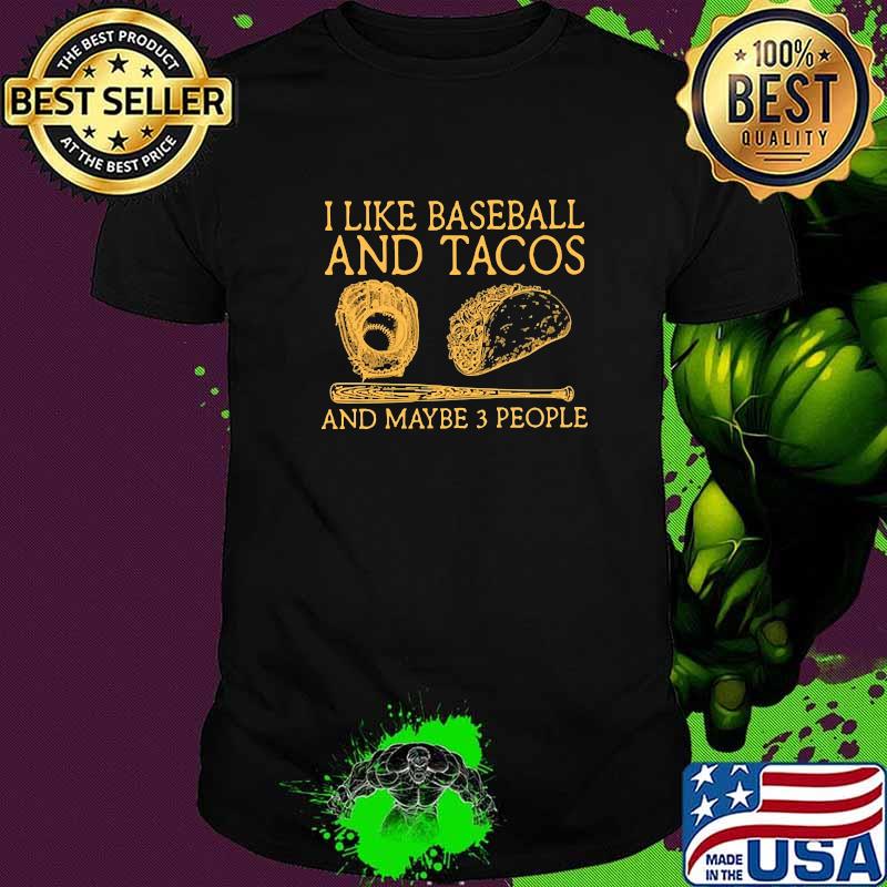 I Like Baseball And Tacos And Maybe 3 people shirt