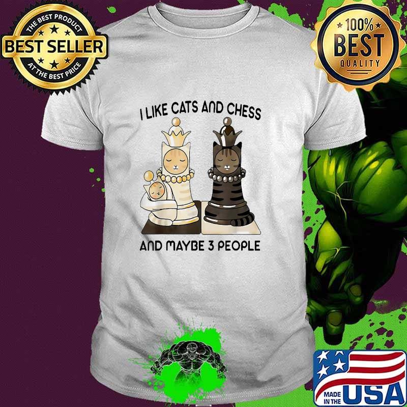 I Like Cats and Chess and Maybe 3 People T-Shirt