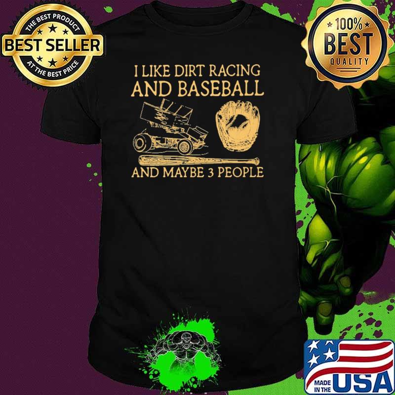 I Like Dirt Racing And Baseball And Maybe 3 People Shirt