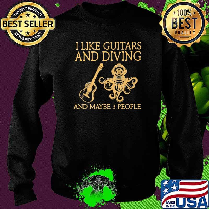 I Like Guitars And Diving And Maybe 3 People Shirt Sweater I Like Guitars And Diving And Maybe 3 People Shirt Sweater