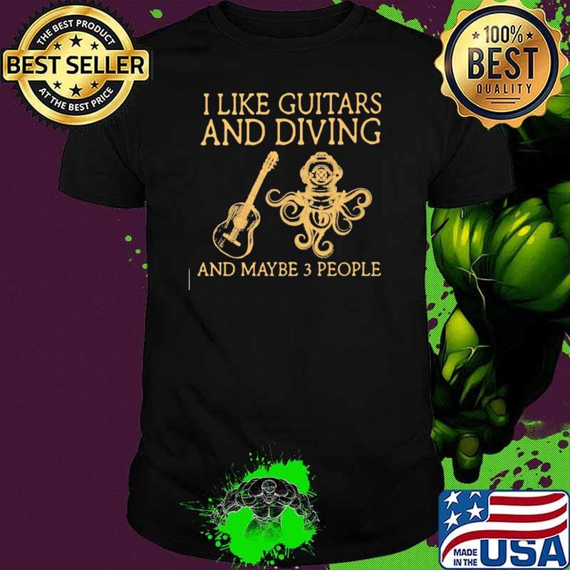 I Like Guitars And Diving And Maybe 3 People Shirt I Like Guitars And Diving And Maybe 3 People Shirt