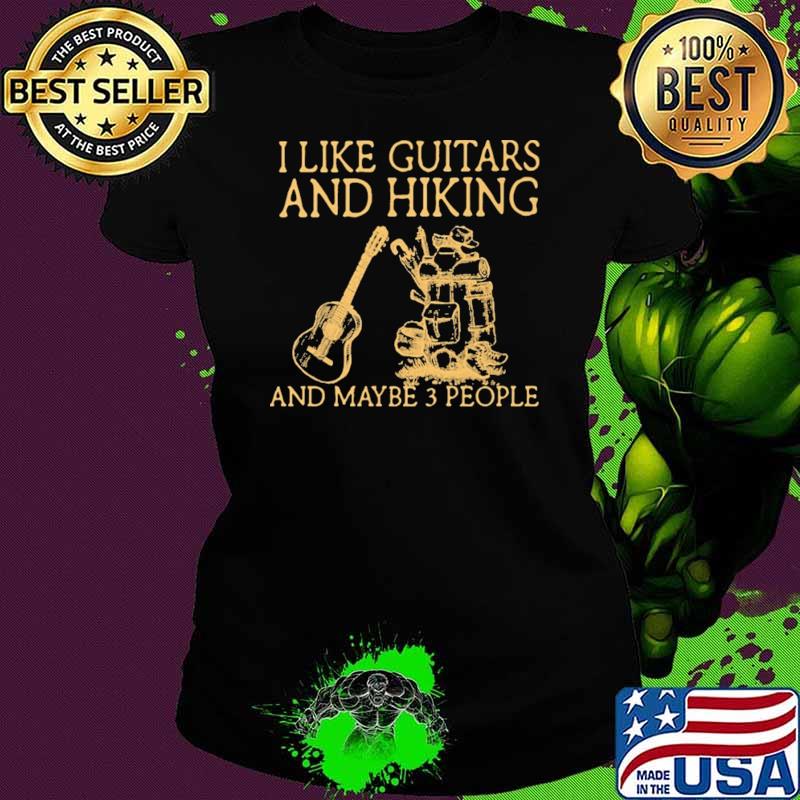 I Like Guitars And Hiking And Maybe 3 People Shirt Ladies tee I Like Guitars And Hiking And Maybe 3 People Shirt Ladies tee