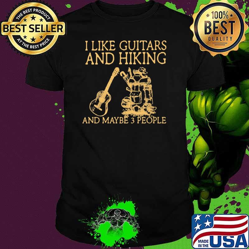 I Like Guitars And Hiking And Maybe 3 People Shirt