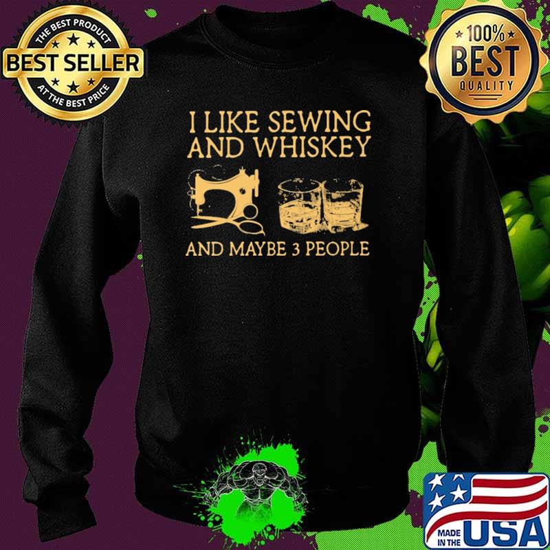 I Like Sewing And Whiskey And Maybe 3 People Retro Shirt Sweater I Like Sewing And Whiskey And Maybe 3 People Retro Shirt Sweater