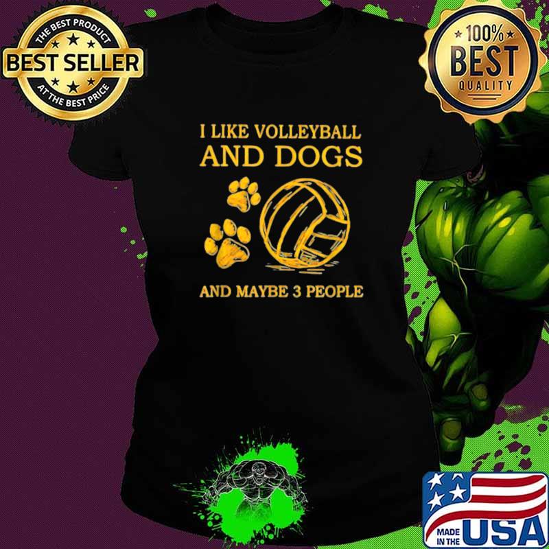 I Like Volleyball And Dog And Maybes 3 People T-Shirt Ladies tee I Like Volleyball And Dog And Maybes 3 People T-Shirt Ladies tee