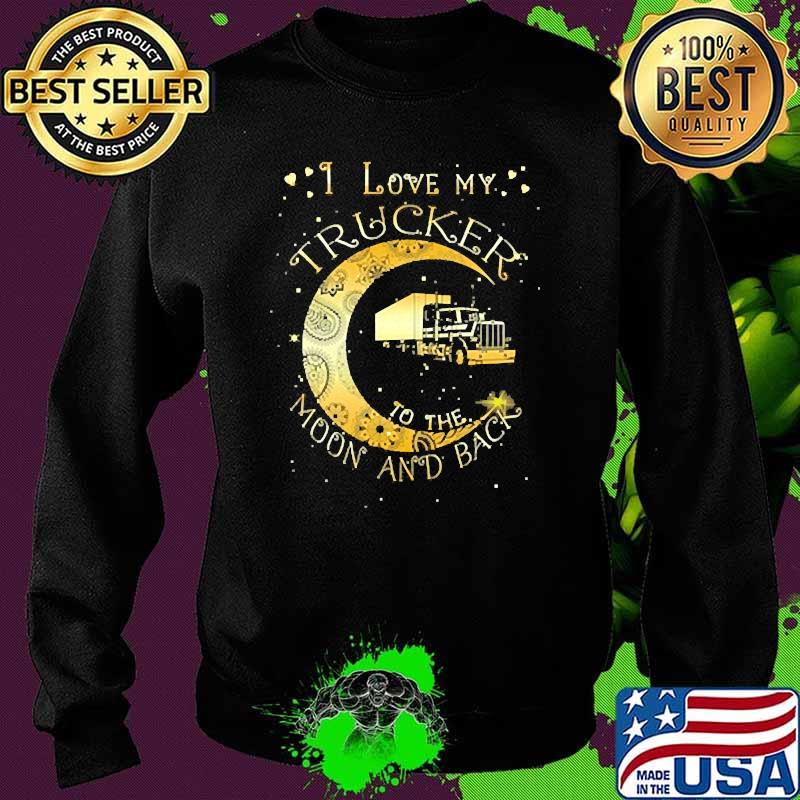 I love my trucker to the moon and back Sweater I love my trucker to the moon and back Sweater