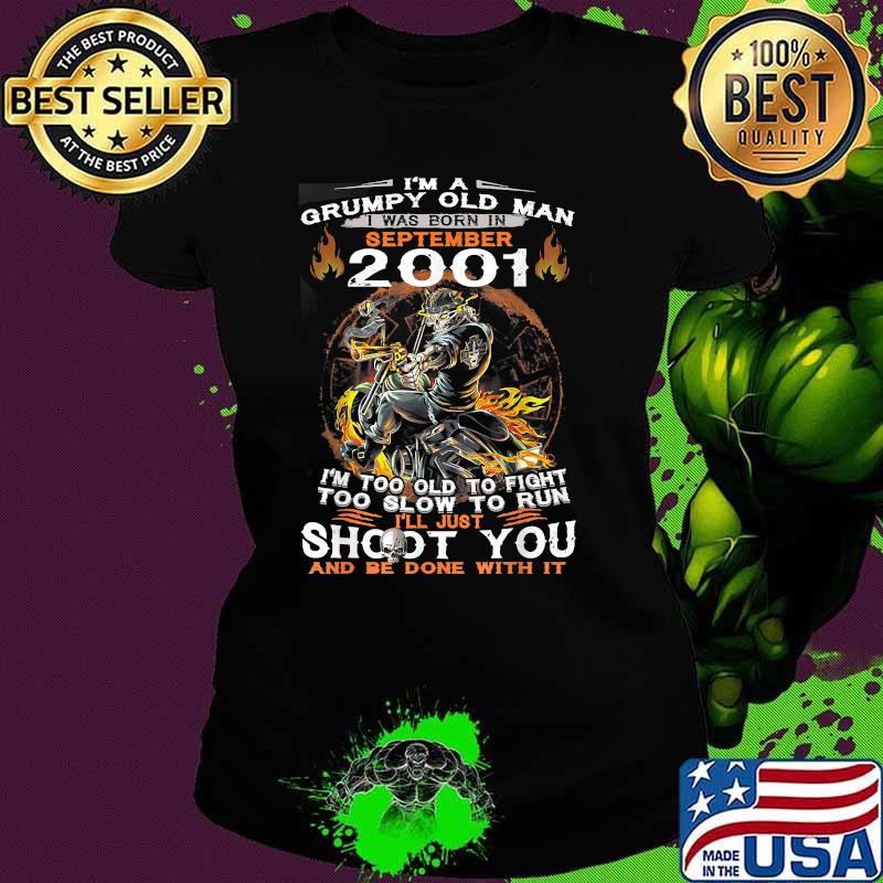 I'm A Old Man I Was Born In September 2001 Too Old To Fight Too Slow To Run Skull T-Shirt Ladies tee I'm A Old Man I Was Born In September 2001 Too Old To Fight Too Slow To Run Skull T-Shirt Ladies tee