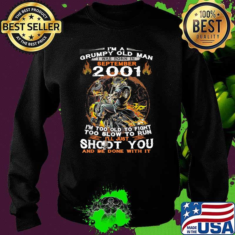 I'm A Old Man I Was Born In September 2001 Too Old To Fight Too Slow To Run Skull T-Shirt Sweater I'm A Old Man I Was Born In September 2001 Too Old To Fight Too Slow To Run Skull T-Shirt Sweater