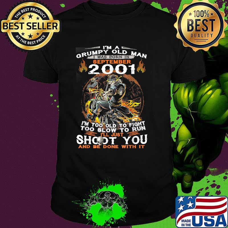 I'm A Old Man I Was Born In September 2001 Too Old To Fight Too Slow To Run Skull T-Shirt