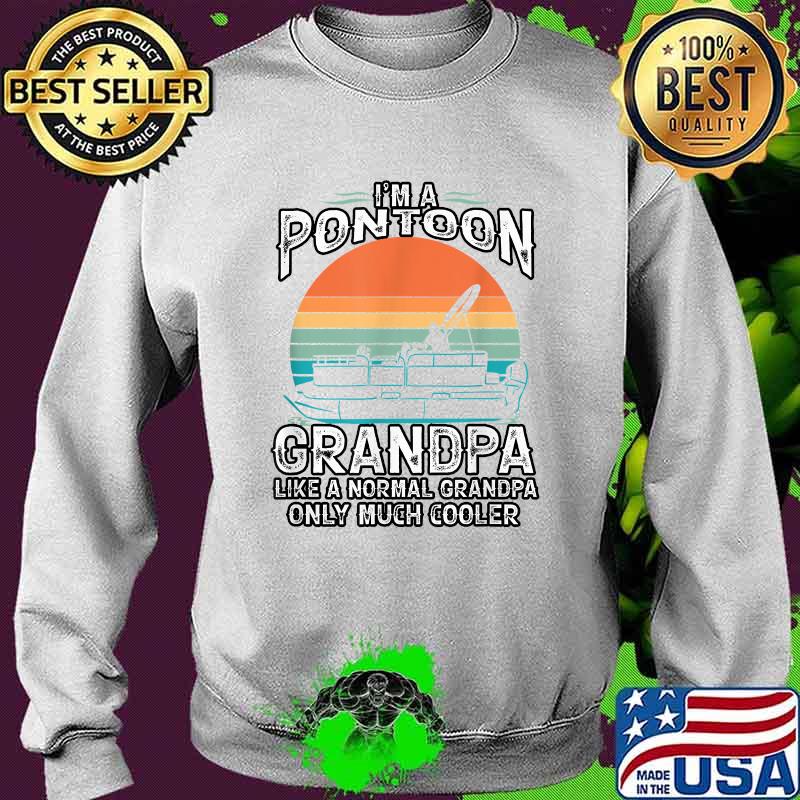 I'm a Pontoon Grandpa ike a Normal Grandpa Only Muck Cooler Vintage T-Shirt Sweater I'm a Pontoon Grandpa ike a Normal Grandpa Only Muck Cooler Vintage T-Shirt Sweater