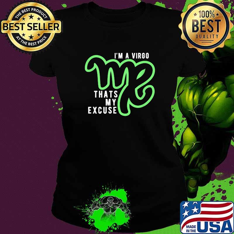 I'm A Virgo That's my Excuse August September T-Shirt Ladies tee I'm A Virgo That's my Excuse August September T-Shirt Ladies tee