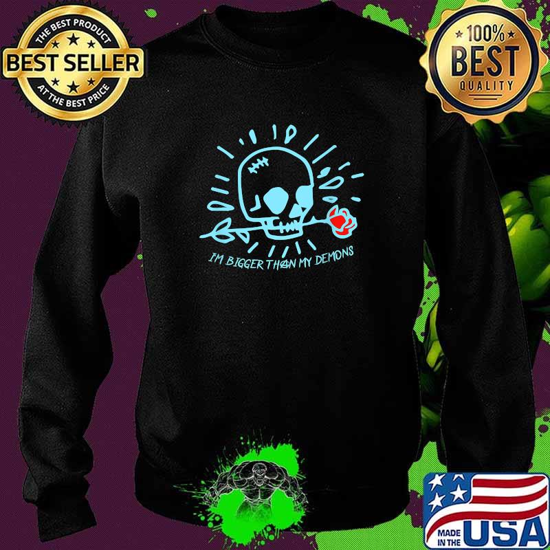 I'm Bigger Than My Demons Skull Rose T-Shirt Sweater I'm Bigger Than My Demons Skull Rose T-Shirt Sweater