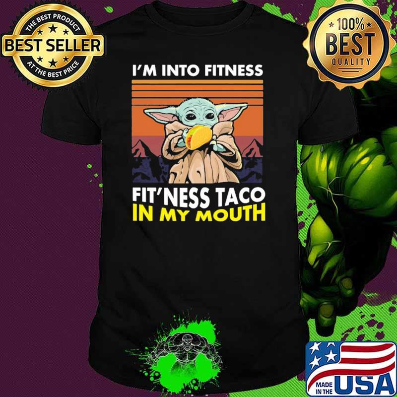 I'm Into Fitness Fit'ness Taco In My Mouth Baby Yoda Vintage Shirt