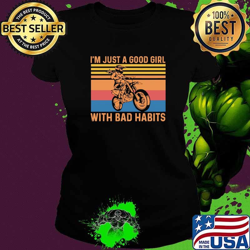 I'm Just A Good Girl With Bad Habits Motorcycle Vintage Shirt Ladies tee I'm Just A Good Girl With Bad Habits Motorcycle Vintage Shirt Ladies tee