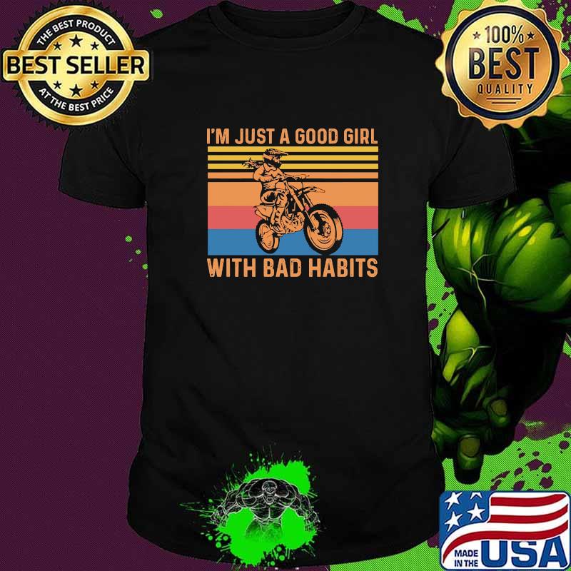 I'm Just A Good Girl With Bad Habits Motorcycle Vintage Shirt I'm Just A Good Girl With Bad Habits Motorcycle Vintage Shirt